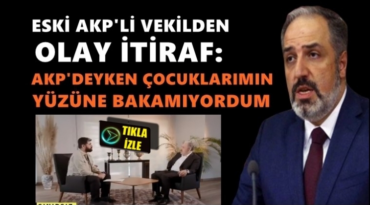 Eski AKP'li isimden olay yaratacak itiraf