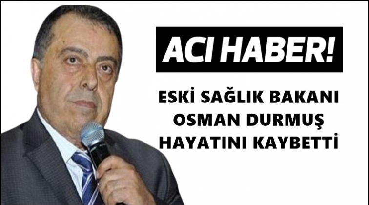 Eski Sağlık Bakanı hayatını kaybetti