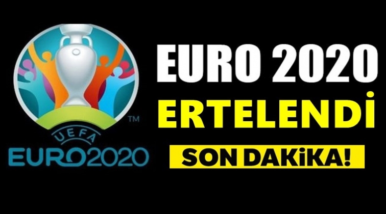 EURO 2020 1 yıl ertelendi!..