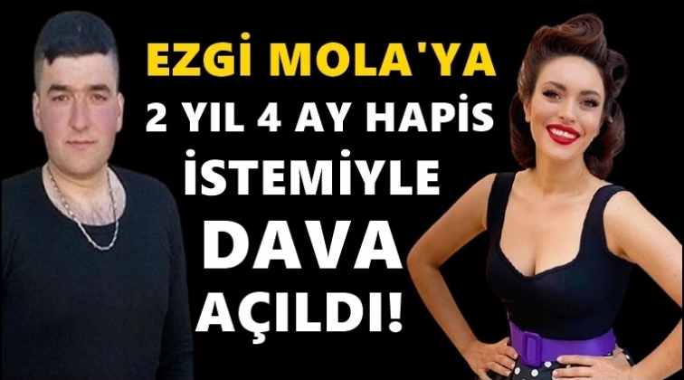 Ezgi Mola'ya 2 yıl hapis istemiyle dava açıldı!..