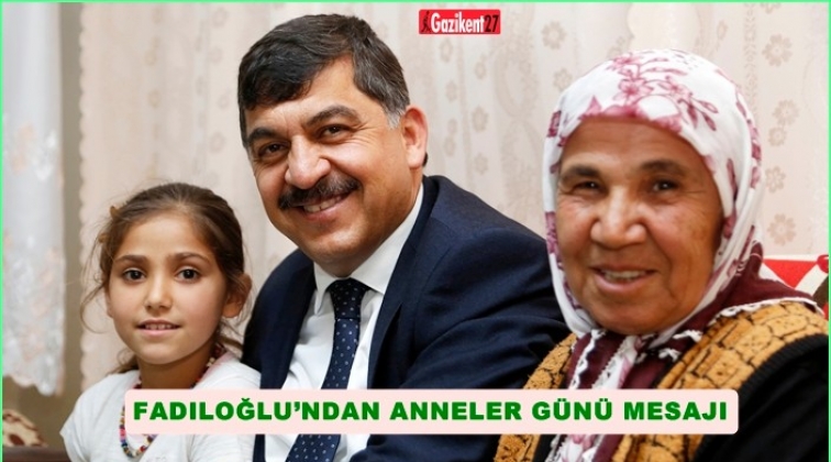 Fadıloğlu: T&uuml;m annelerimizin ellerinden &ouml;p&uuml;yorum