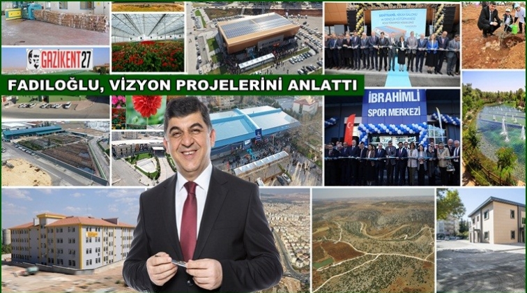 Fadıloğlu vizyon projelerini anlattı