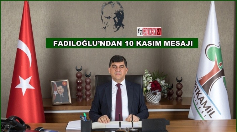 Fadıloğlu'ndan, 10 Kasım mesajı