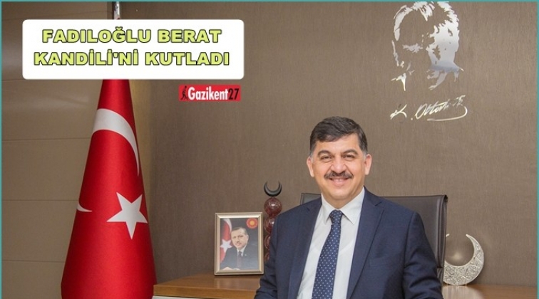 Fadıloğlu'ndan, Berat Kandili mesajı