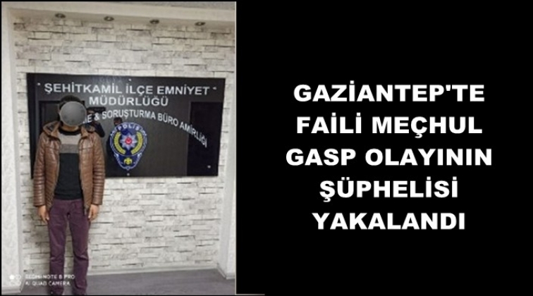 Faili meçhul gasp olayının şüphelisi yakalandı