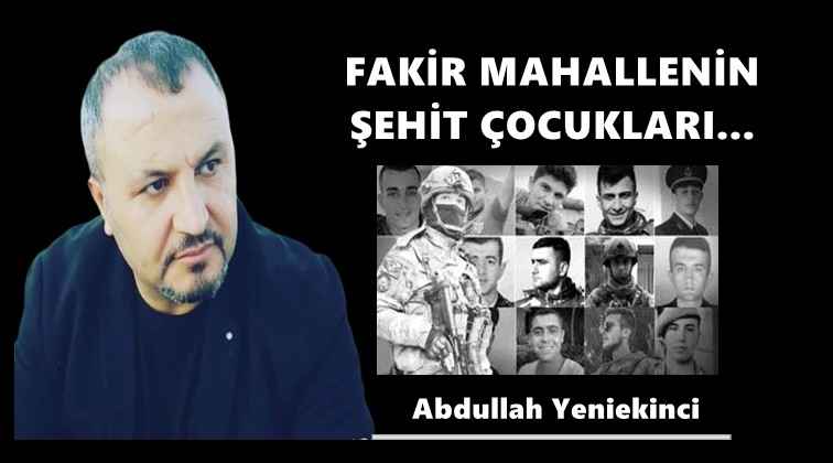 Fakir mahallenin şehit çocukları...