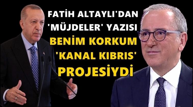 Fatih Altaylı'nı 'müjde' yazısı gündem oldu!