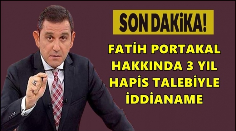Fatih Portakal’a 3 yıla kadar hapis istemi