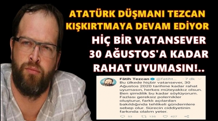 Fatih Tezcan kışkırtmaya devam ediyor...