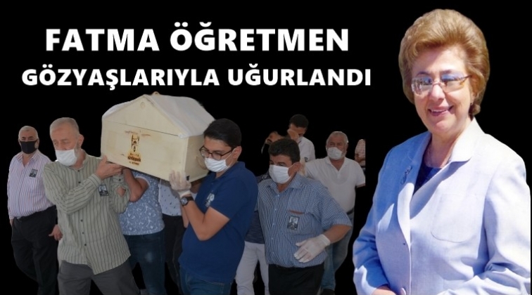 Fatma öğretmen gözyaşlarıyla uğurlandı