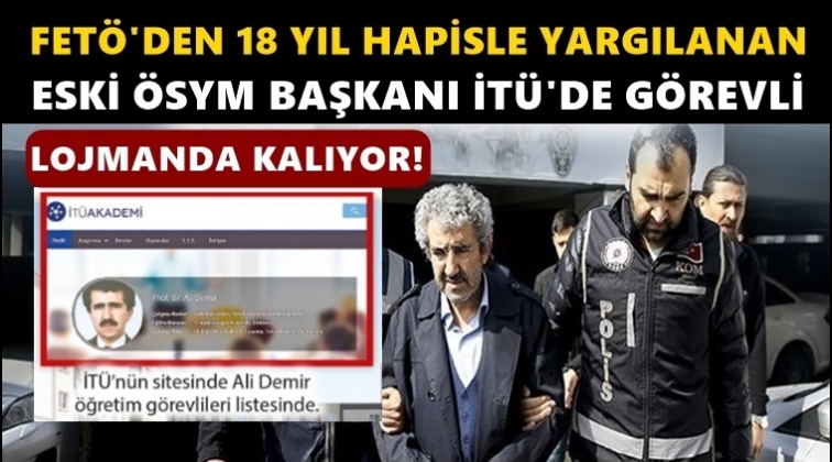 FETÖ'den yargılanan ÖSYM eski başkanı İTÜ’de görevli!