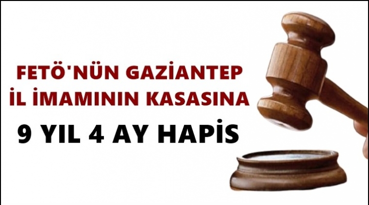 FETÖ'nün Gaziantep kasasına 9 yıl hapis