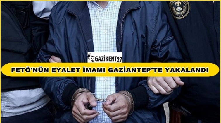 Fetö'nün sözde 'Eyalet İmamı' Gaziantep'te tutuklandı