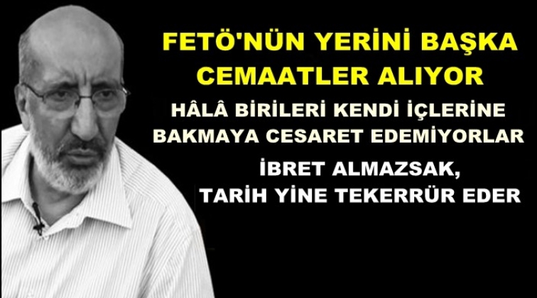 FET&Ouml;'n&uuml;n yerini başka cemaatler alıyor