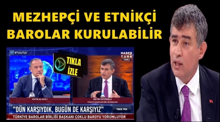 Feyzioğlu: Mezhep&ccedil;i, etnik&ccedil;i barolar kurulabilir
