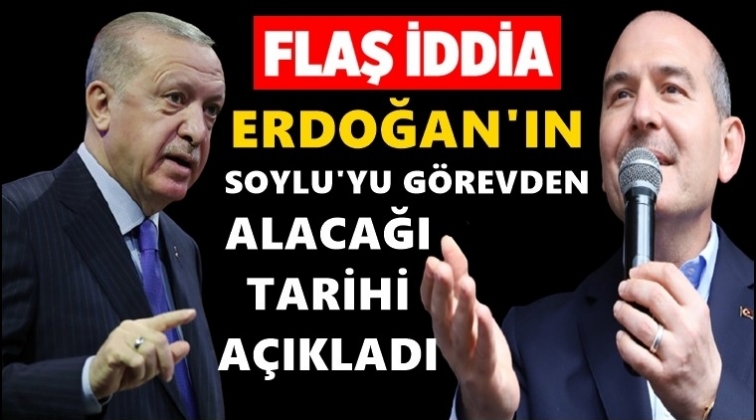 Flaş iddia! Erdoğan'ın Soylu'yu görevden alacağı tarih...