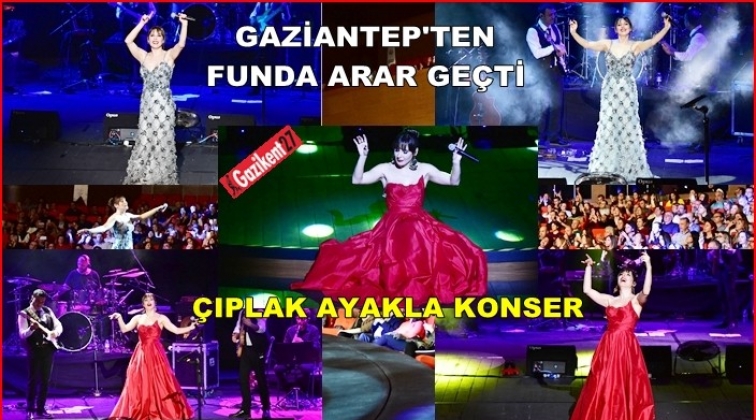 Funda Arar'dan Gaziantep'te çıplak ayakla konser