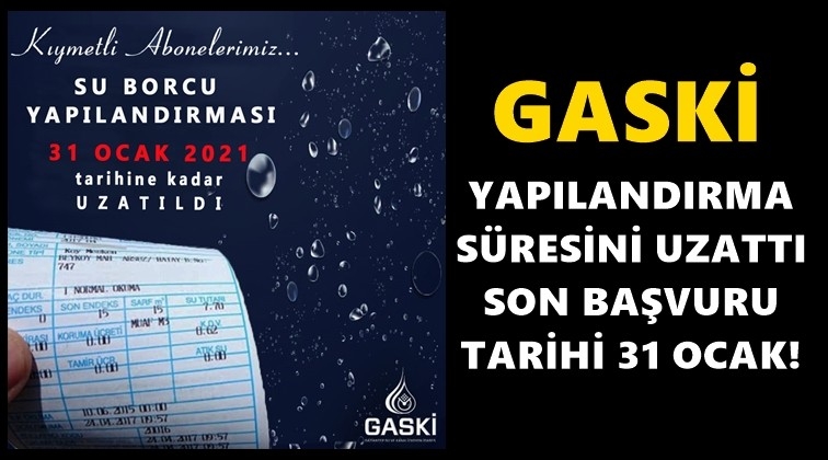 GASKİ yapılandırma süresini uzattı