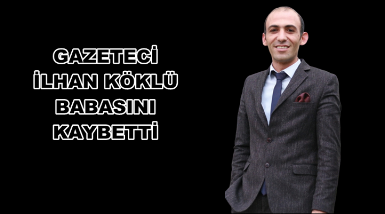 Gazeteci İlhan Köklü'nün baba acısı