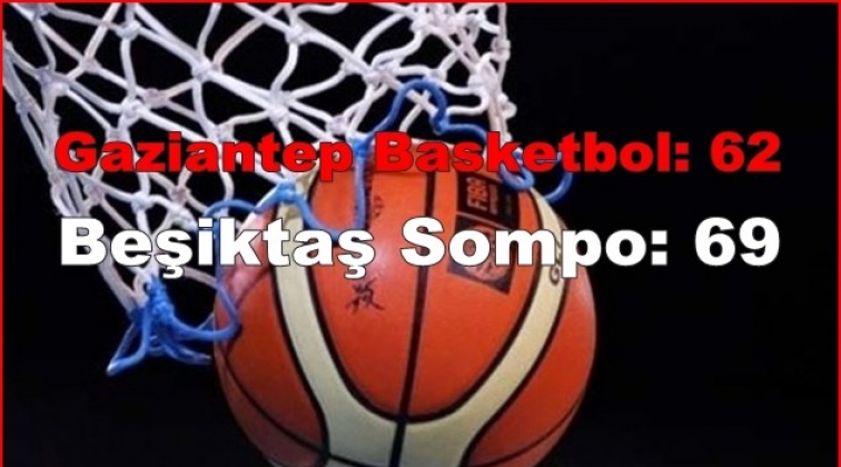 Gaziantep Basketbol: 62 - Beşiktaş Sompo: 69