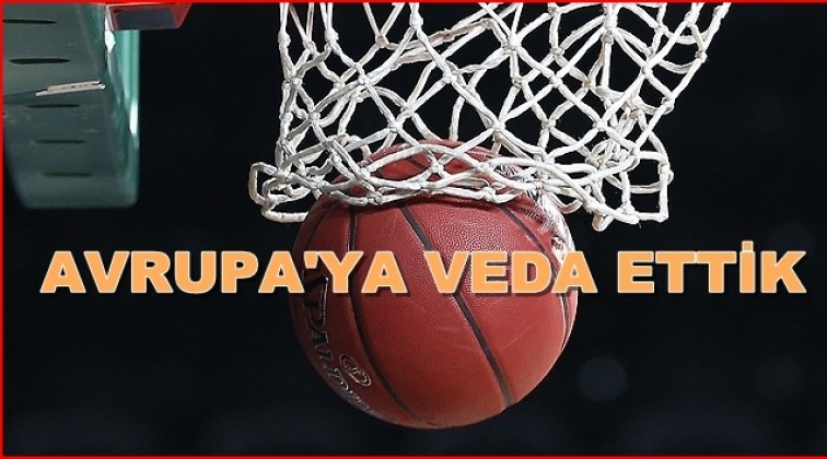 Gaziantep Basketbol Avrupa'ya veda etti