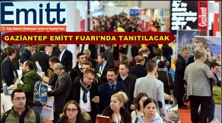 Gaziantep, Emitt Fuarı'nda tanıtılacak
