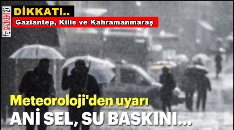 Gaziantep i&ccedil;in sağanak uyarısı!..