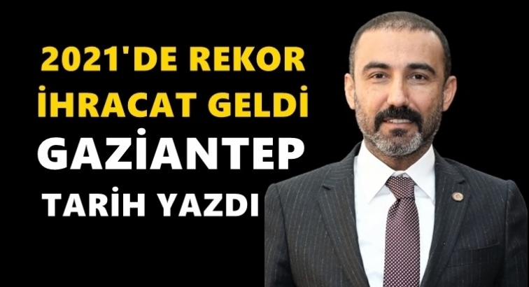 Gaziantep ihracatta tarih yazdı...