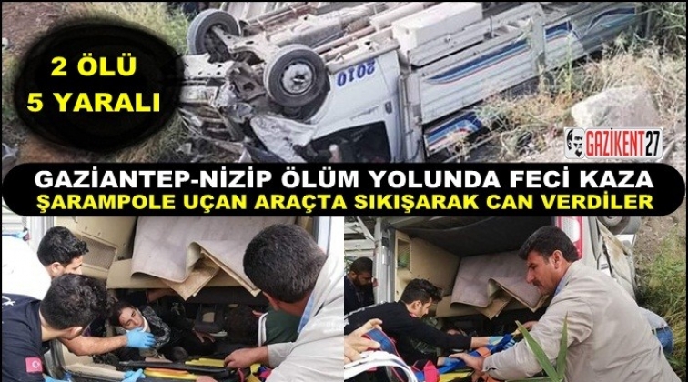 Gaziantep-Nizip karayolunda can pazarı: 2 ölü 5 yaralı