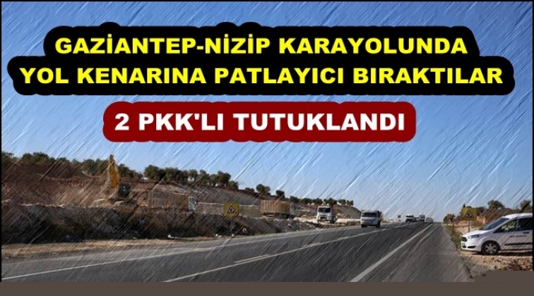 Gaziantep-Nizip karayolunda patlayıcı!