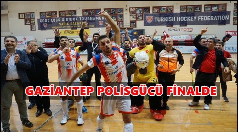 Gaziantep Polisgücü final maçına çıkıyor