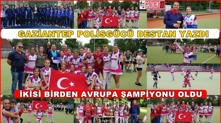 Gaziantep Polisgücü'nün iki takımı da Avrupa Şampiyonu