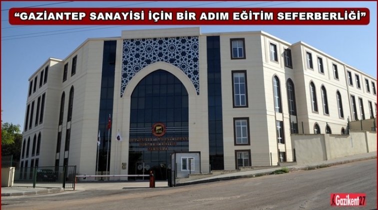 Gaziantep Sanayi için 'Eğitim Seferberliği'