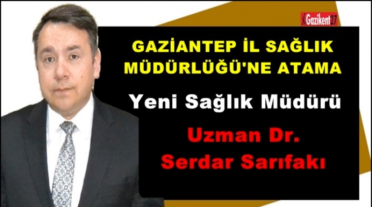 Gaziantep'in yeni Sağlık Müdürü belli oldu