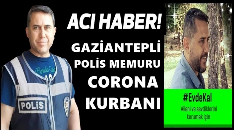 Gaziantepli polis koronadan yaşamını yitirdi!