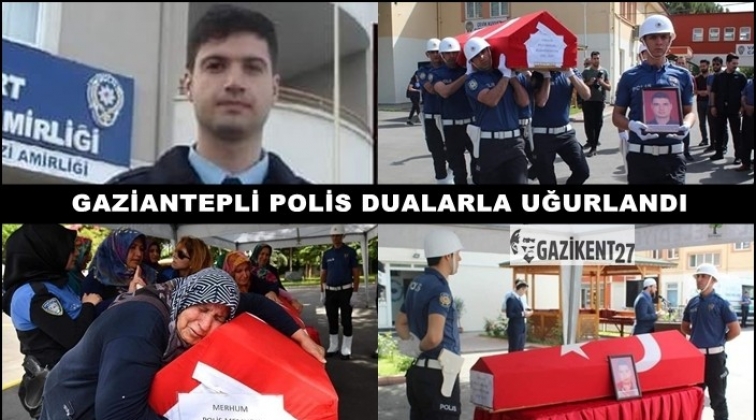 Gaziantepli polis son yolculuğuna uğurlandı