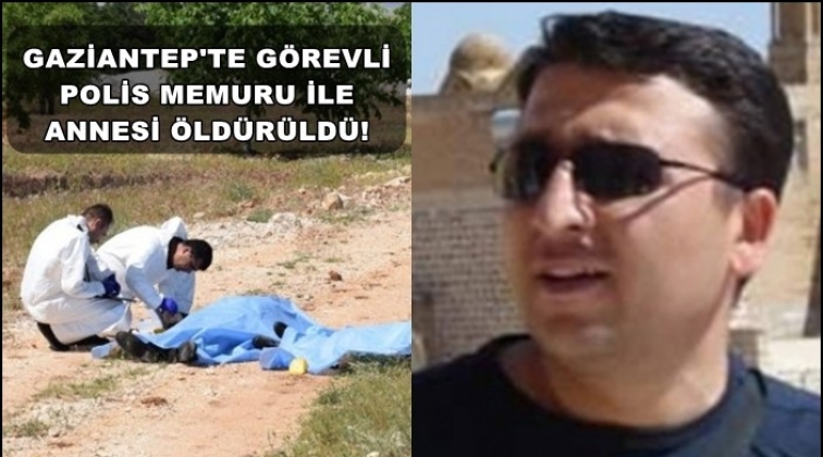 Gaziantepli polis ve annesi öldürüldü!