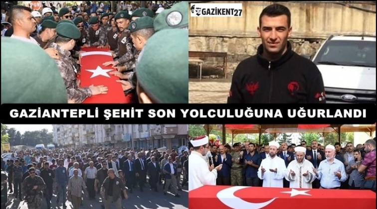 Gaziantepli şehit dualarla uğurlandı