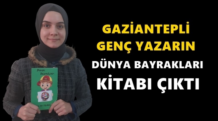 Gaziantep’li yazardan 'Dünya Bayrakları' kitabı