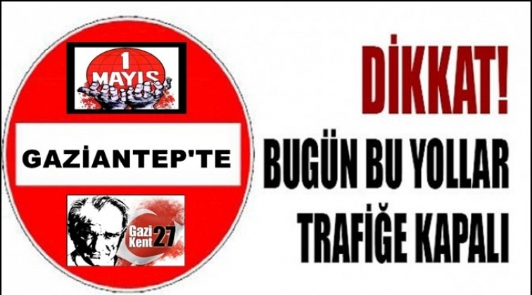 Dikkat!.. Bug&uuml;n bir&ccedil;ok yol trafiğe kapalı