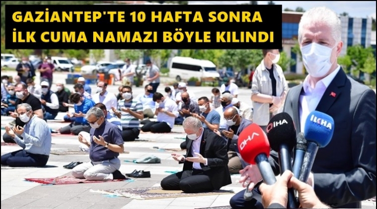 Gaziantep'te 10 hafta sonra ilk cuma namazı