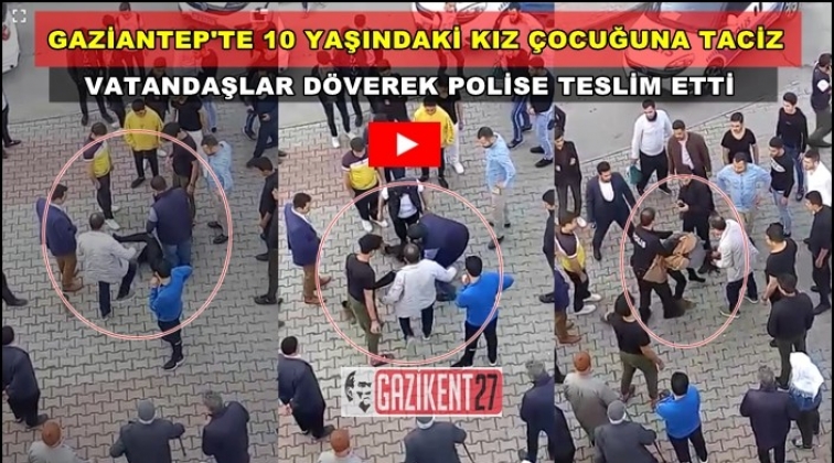 Gaziantep'te 10 yaşındaki kız çocuğuna taciz!