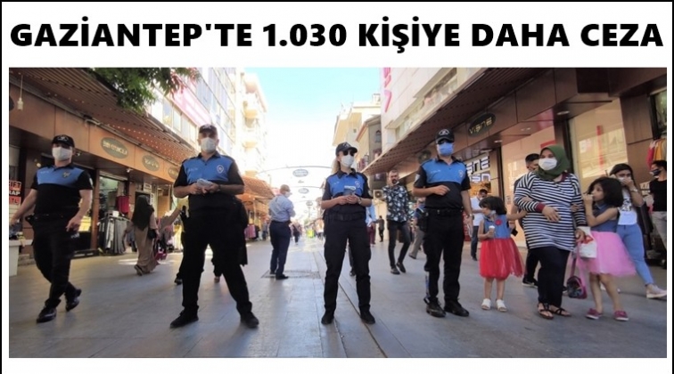Gaziantep'te 1.030 kişiye korona cezası