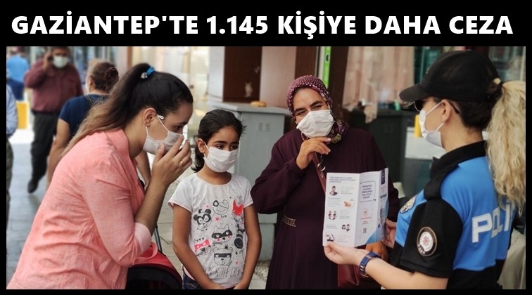 Gaziantep'te 1.145 kişiye 'korona' cezası