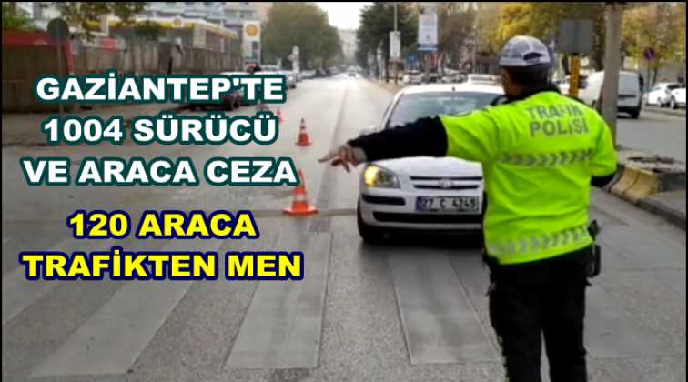 Gaziantep'te 120 araç daha trafikten men edildi!