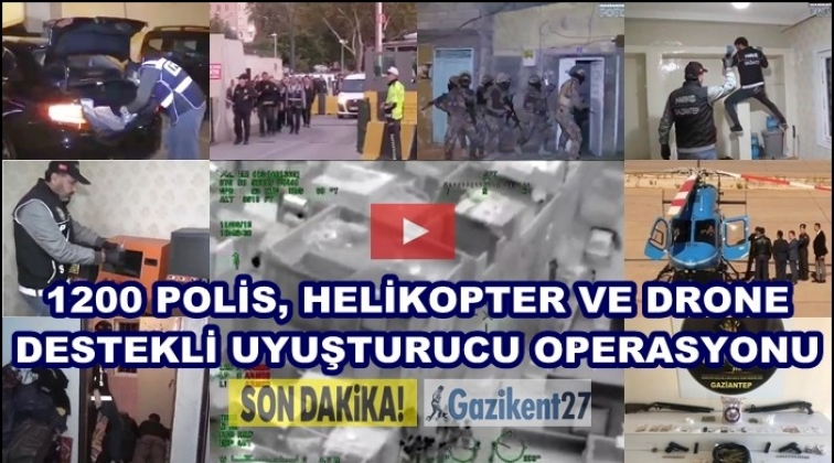 Gaziantep'te 1200 polisle dev uyuşturucu operasyonu