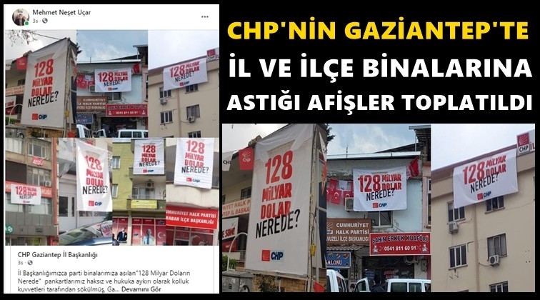 Gaziantep'te '128 milyar dolar' afişleri kaldırıldı!