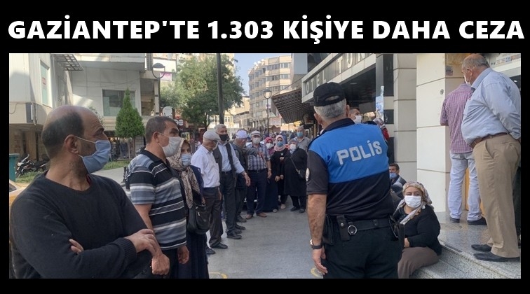 Gaziantep'te 1.303 kişiye 'korona' cezası