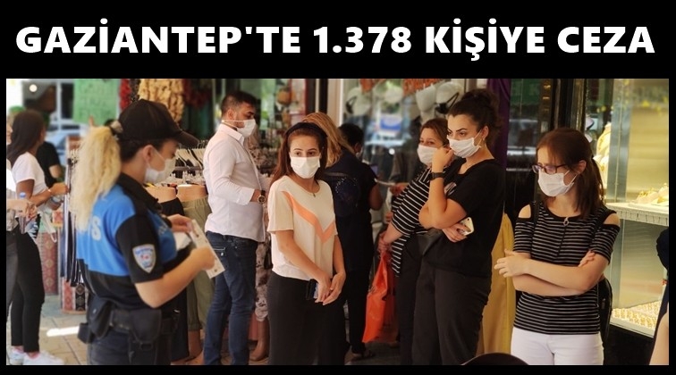 Gaziantep'te 1378 kişiye 'korona' cezası