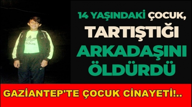 Gaziantep'te 14 yaşındaki çocuk arkadaşını öldürdü!